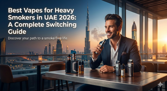 Best Vapes for Heavy Smokers in UAE 2026 A Complete Switching Guide