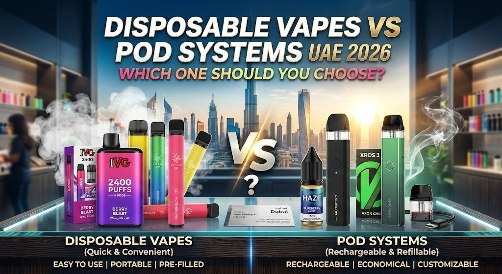 Disposable Vapes vs Pod Systems in UAE 2026: Which One Should You Choose?